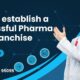 How to establish a successful Pharma PCD Franchise